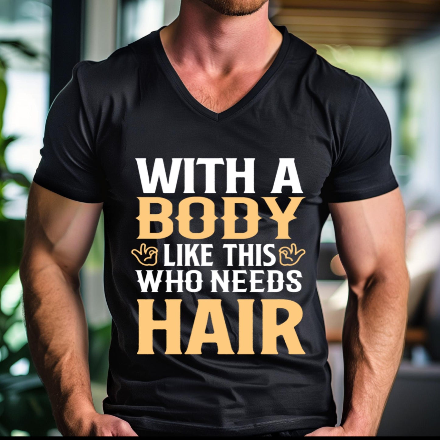 With A body like this who needs Hair? Short Sleeve V-Neck T-Shirt